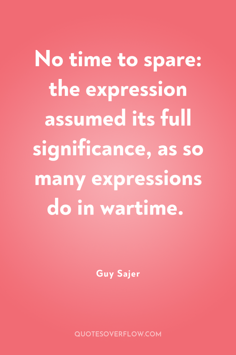 No time to spare: the expression assumed its full significance,...