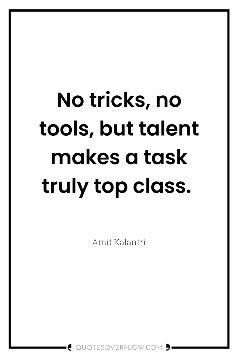 No tricks, no tools, but talent makes a task truly...