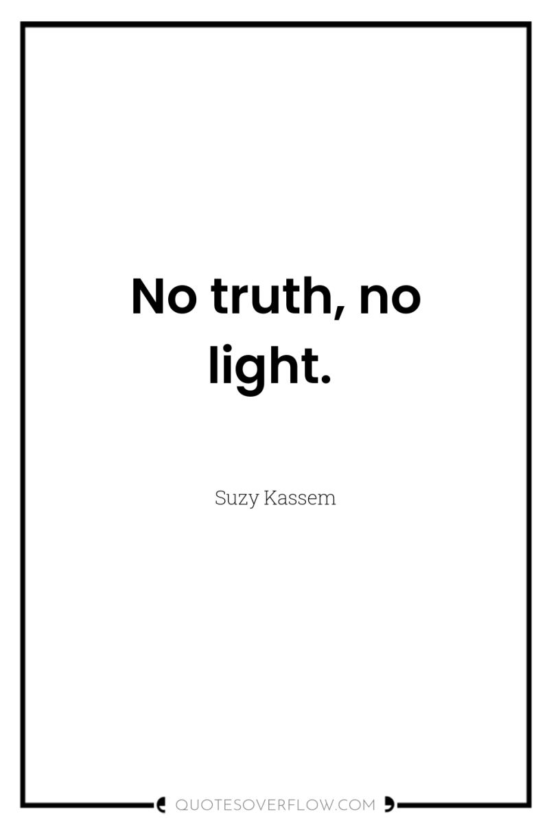 No truth, no light. 