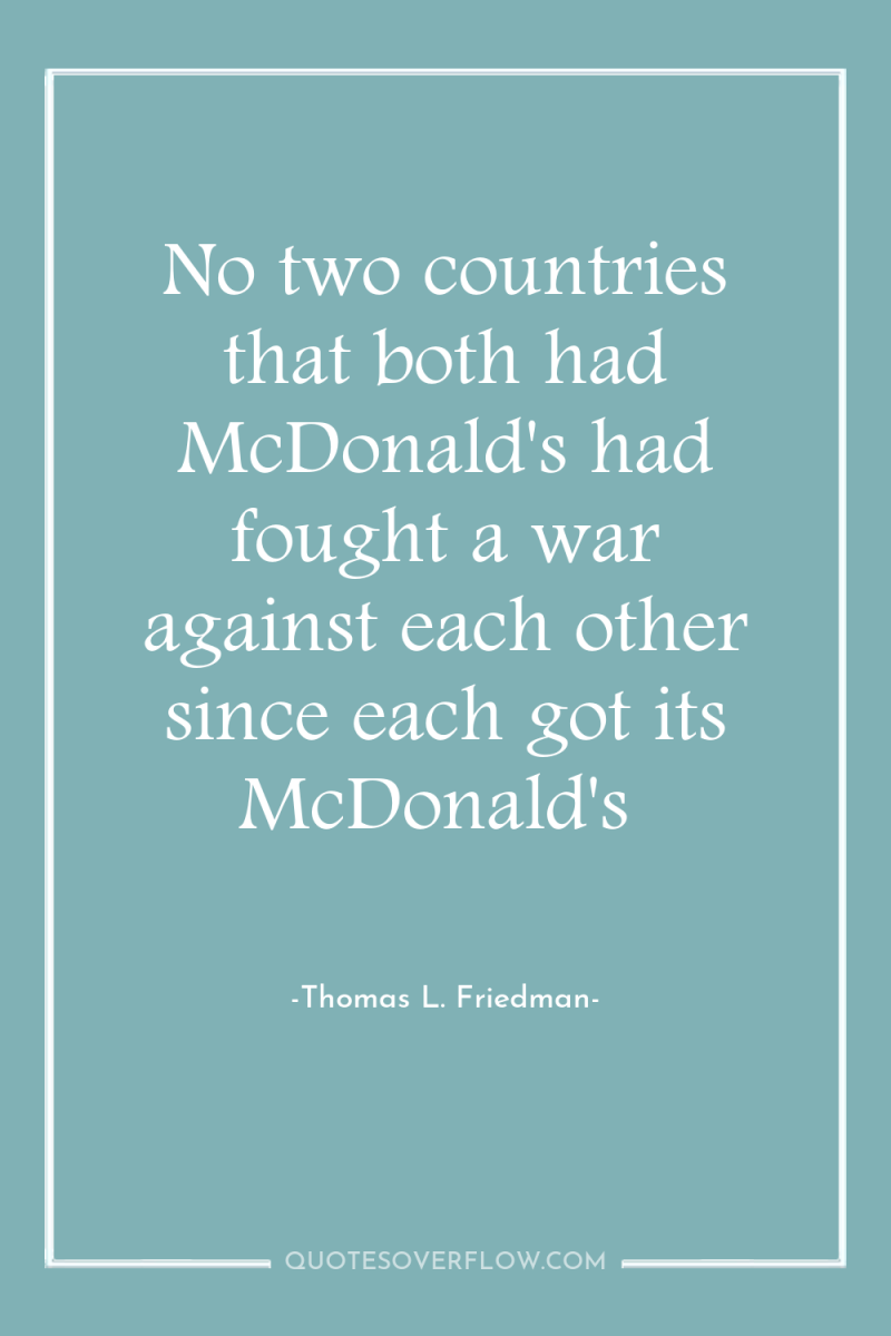 No two countries that both had McDonald's had fought a...