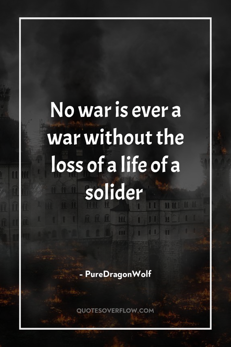 No war is ever a war without the loss of...