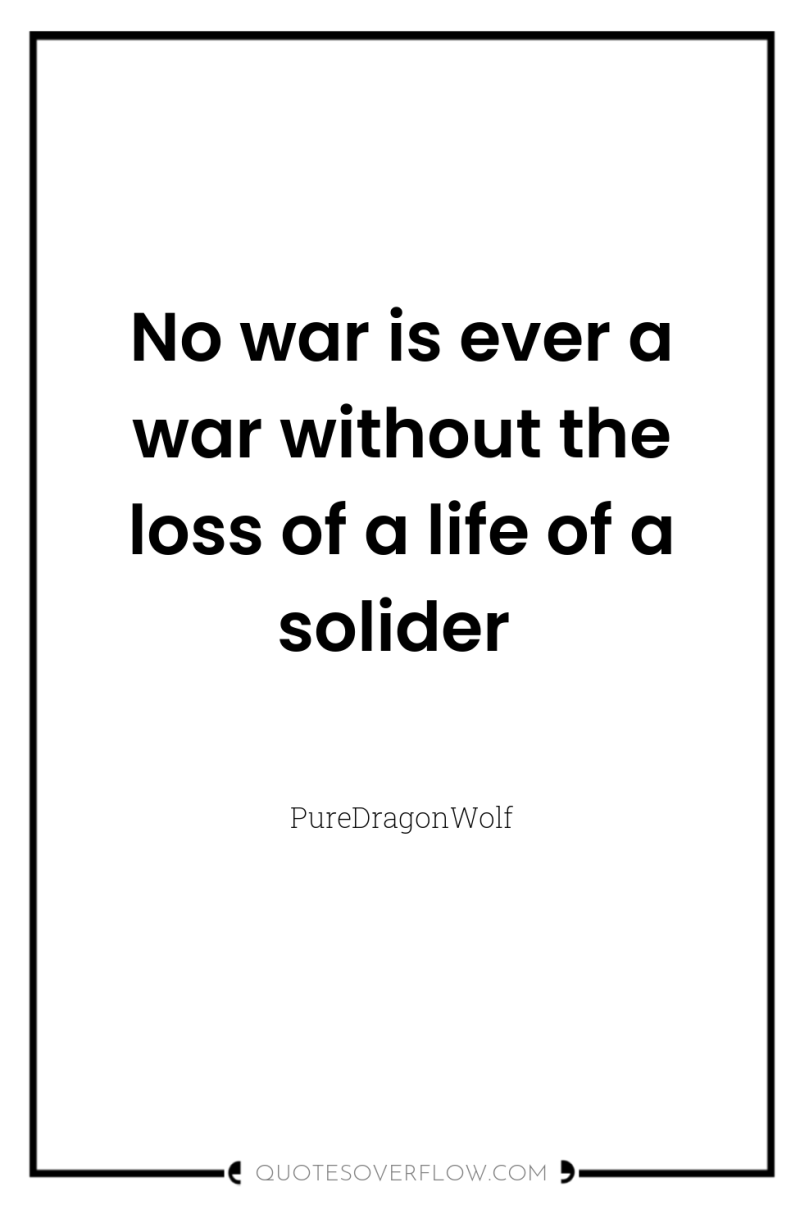 No war is ever a war without the loss of...