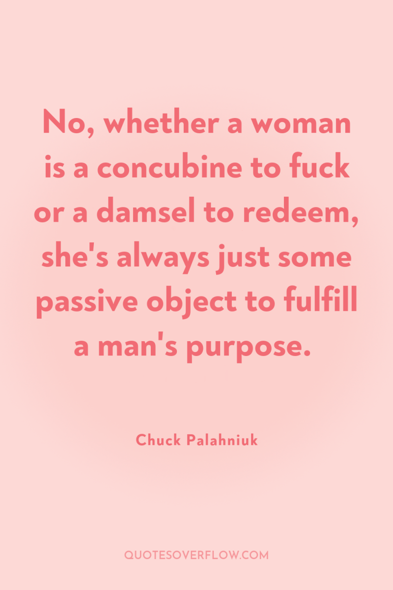 No, whether a woman is a concubine to fuck or...