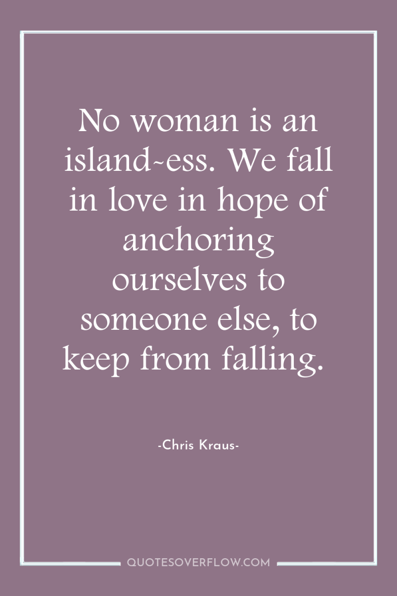 No woman is an island-ess. We fall in love in...