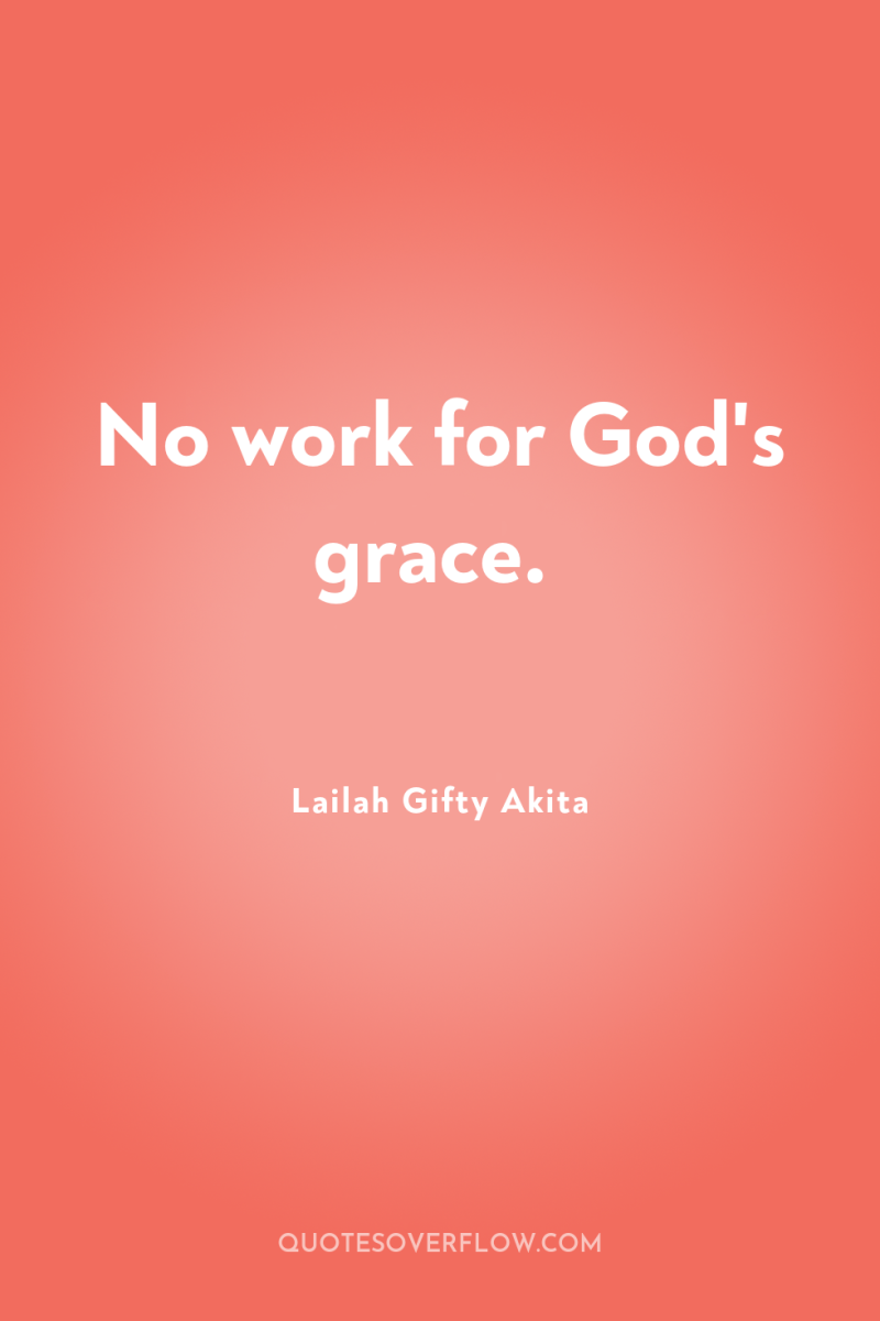 No work for God's grace. 