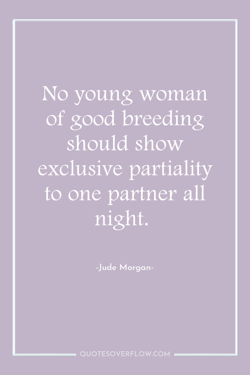No young woman of good breeding should show exclusive partiality...