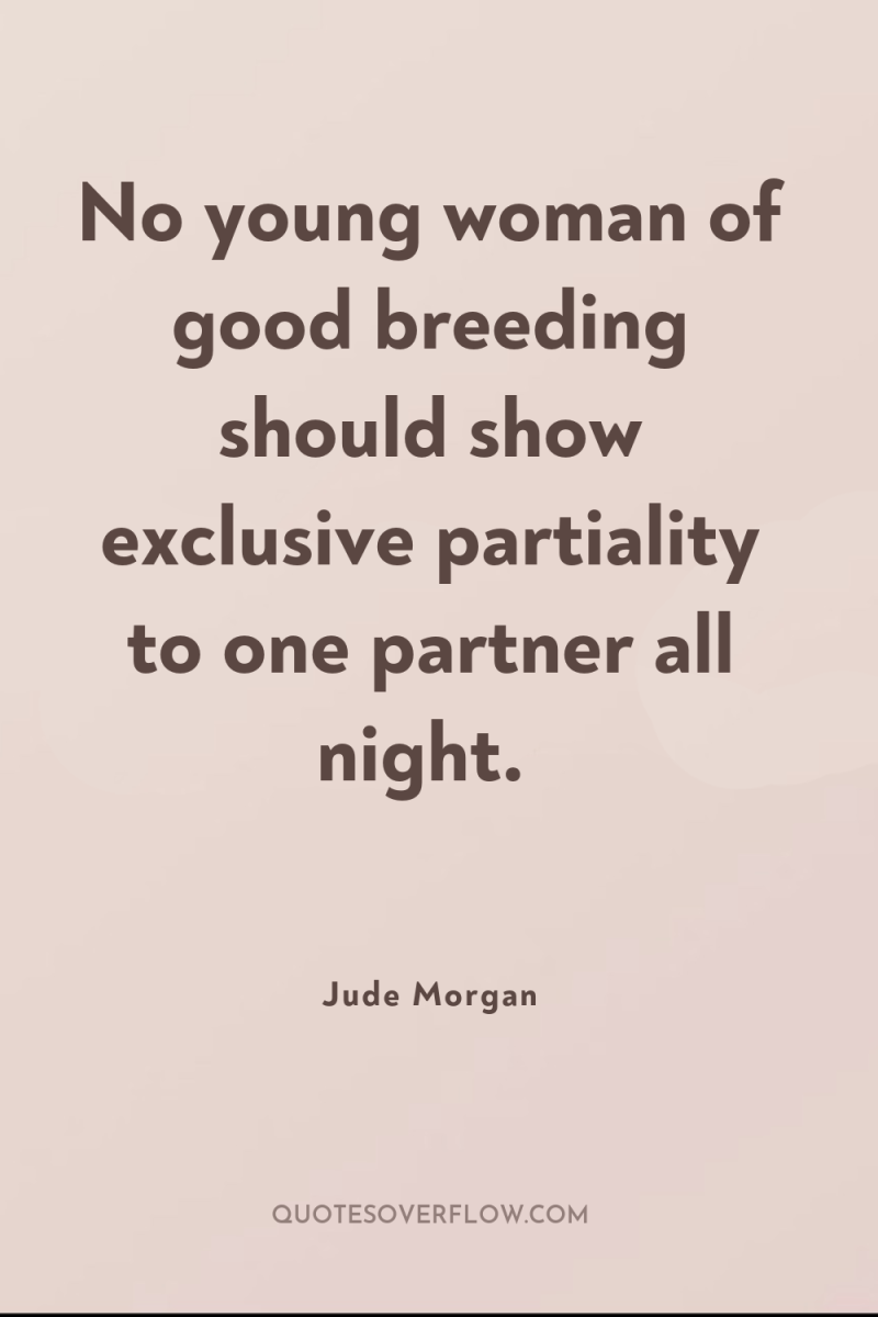 No young woman of good breeding should show exclusive partiality...