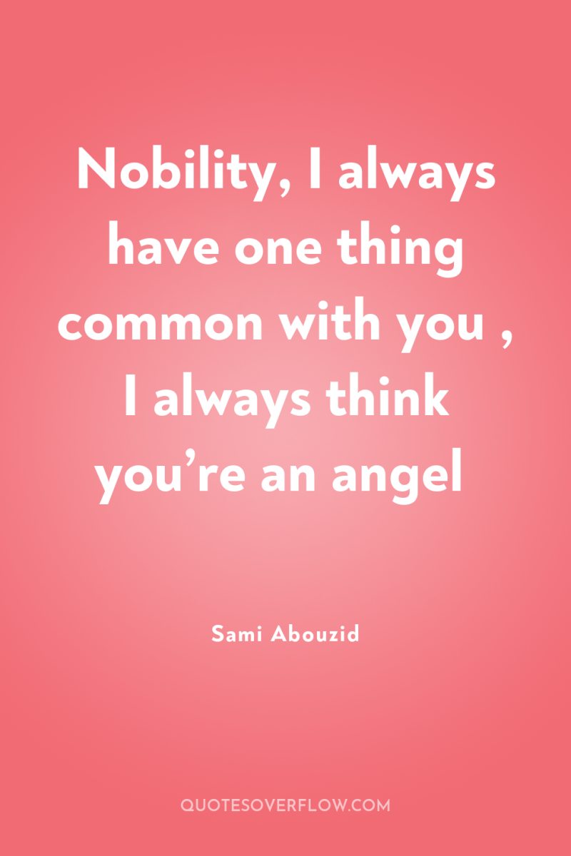 Nobility, I always have one thing common with you ,...