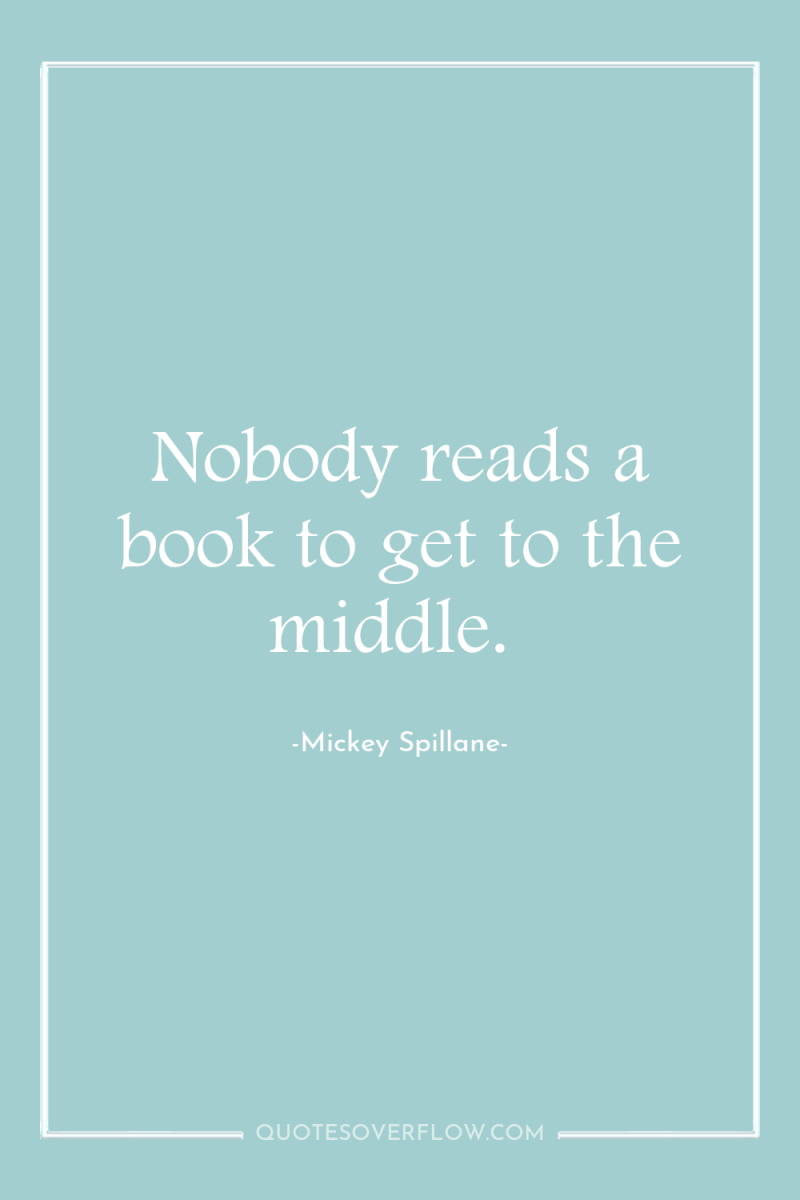 Nobody reads a book to get to the middle. 