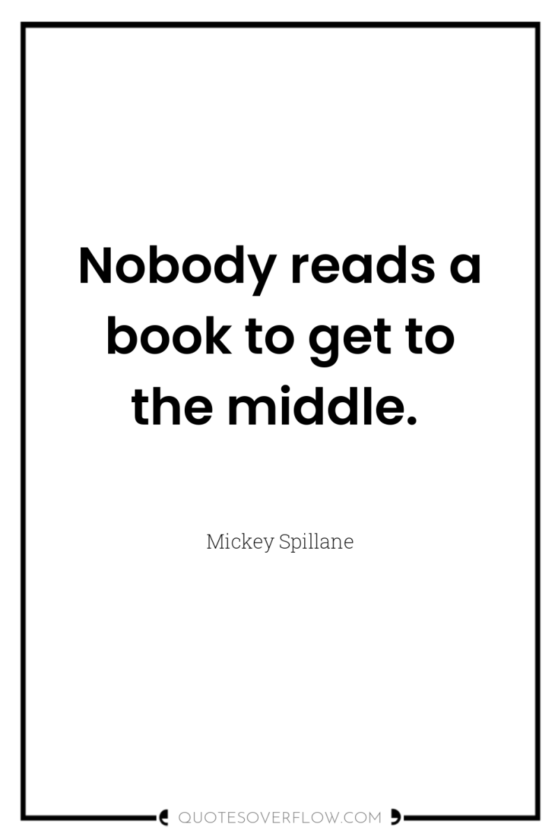 Nobody reads a book to get to the middle. 
