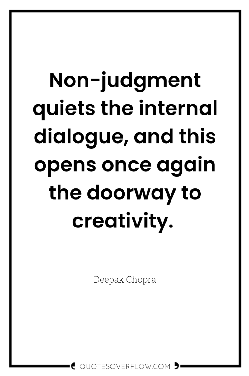Non-judgment quiets the internal dialogue, and this opens once again...