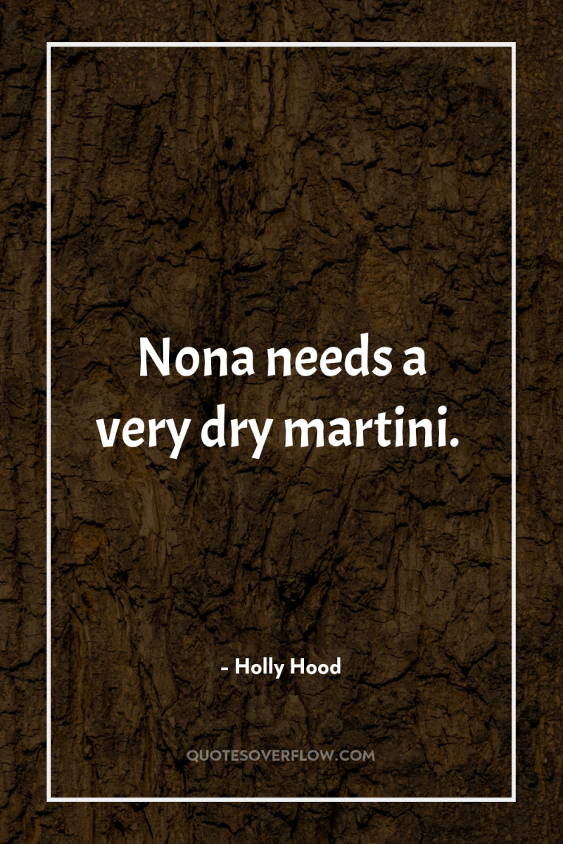 Nona needs a very dry martini. 