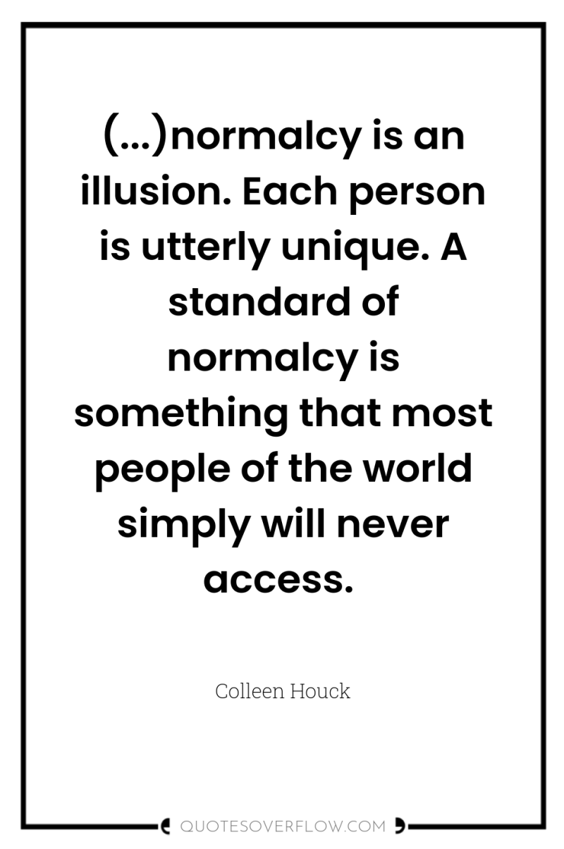 (...)normalcy is an illusion. Each person is utterly unique. A...