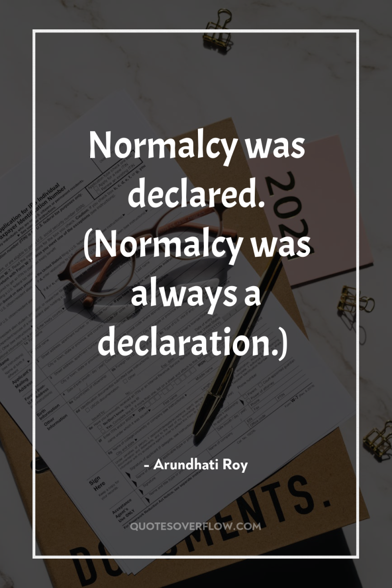 Normalcy was declared. (Normalcy was always a declaration.) 