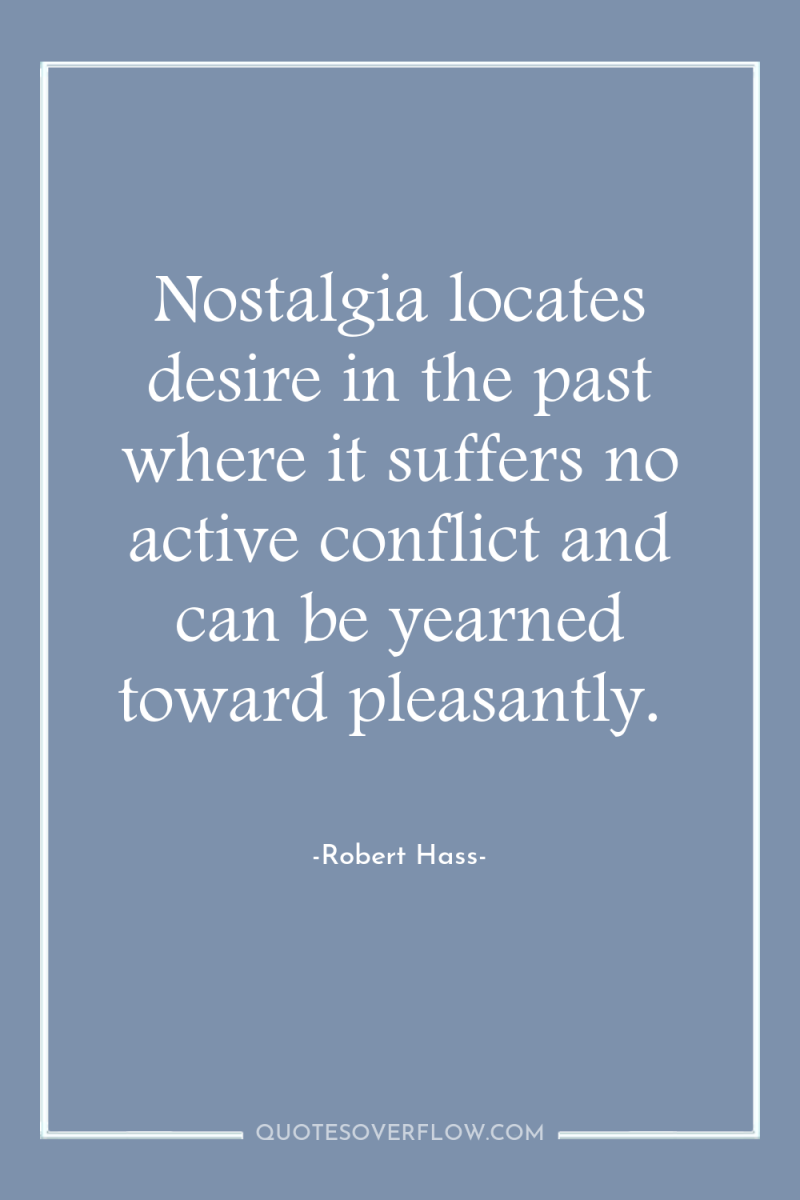 Nostalgia locates desire in the past where it suffers no...