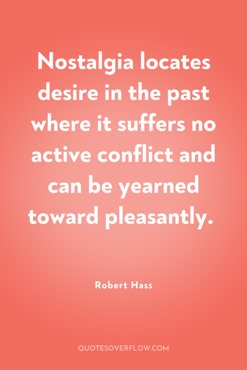 Nostalgia locates desire in the past where it suffers no...