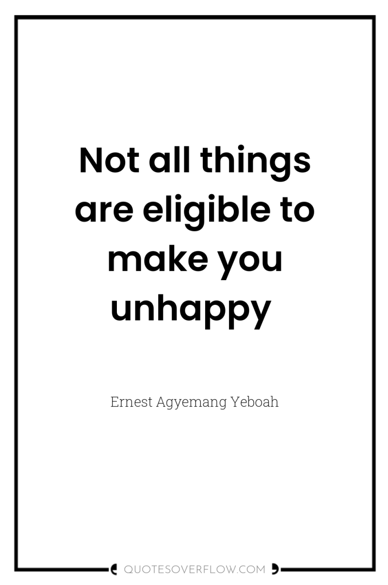 Not all things are eligible to make you unhappy 