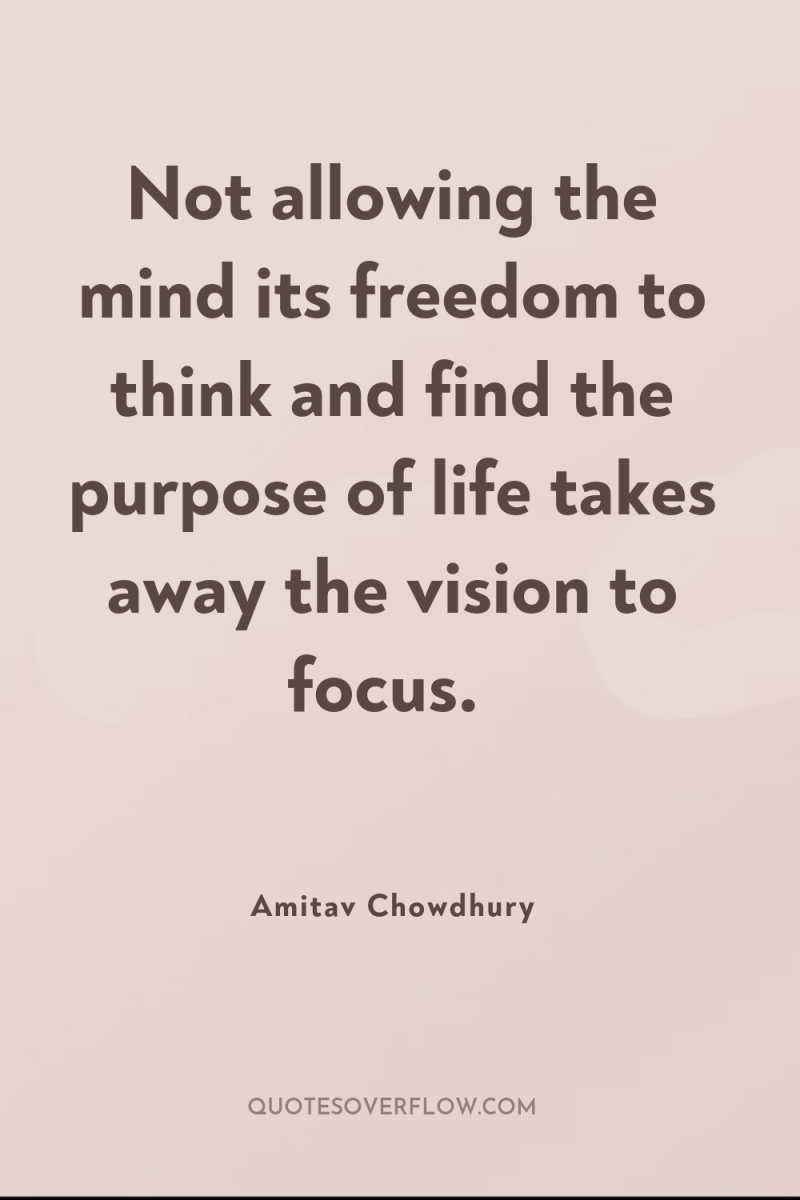 Not allowing the mind its freedom to think and find...