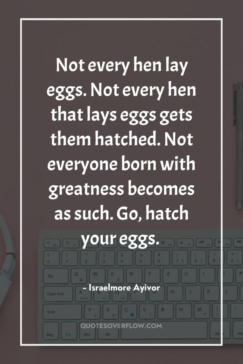 Not every hen lay eggs. Not every hen that lays...