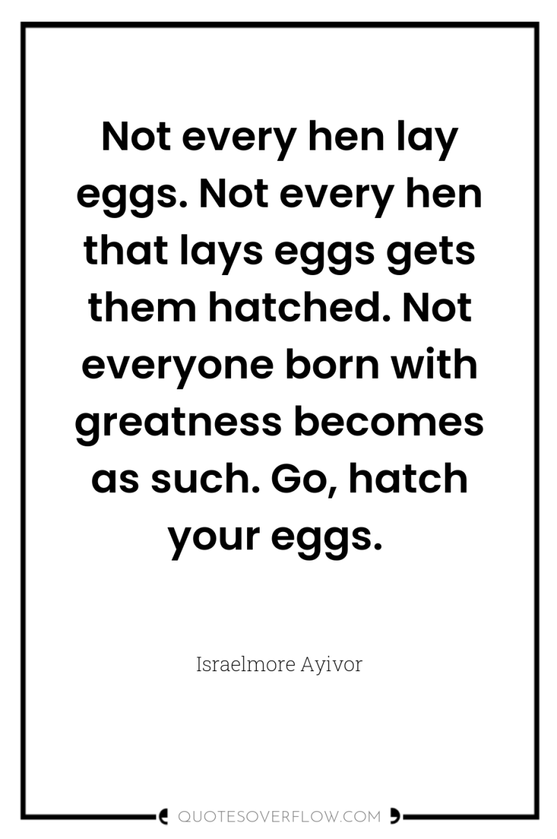 Not every hen lay eggs. Not every hen that lays...