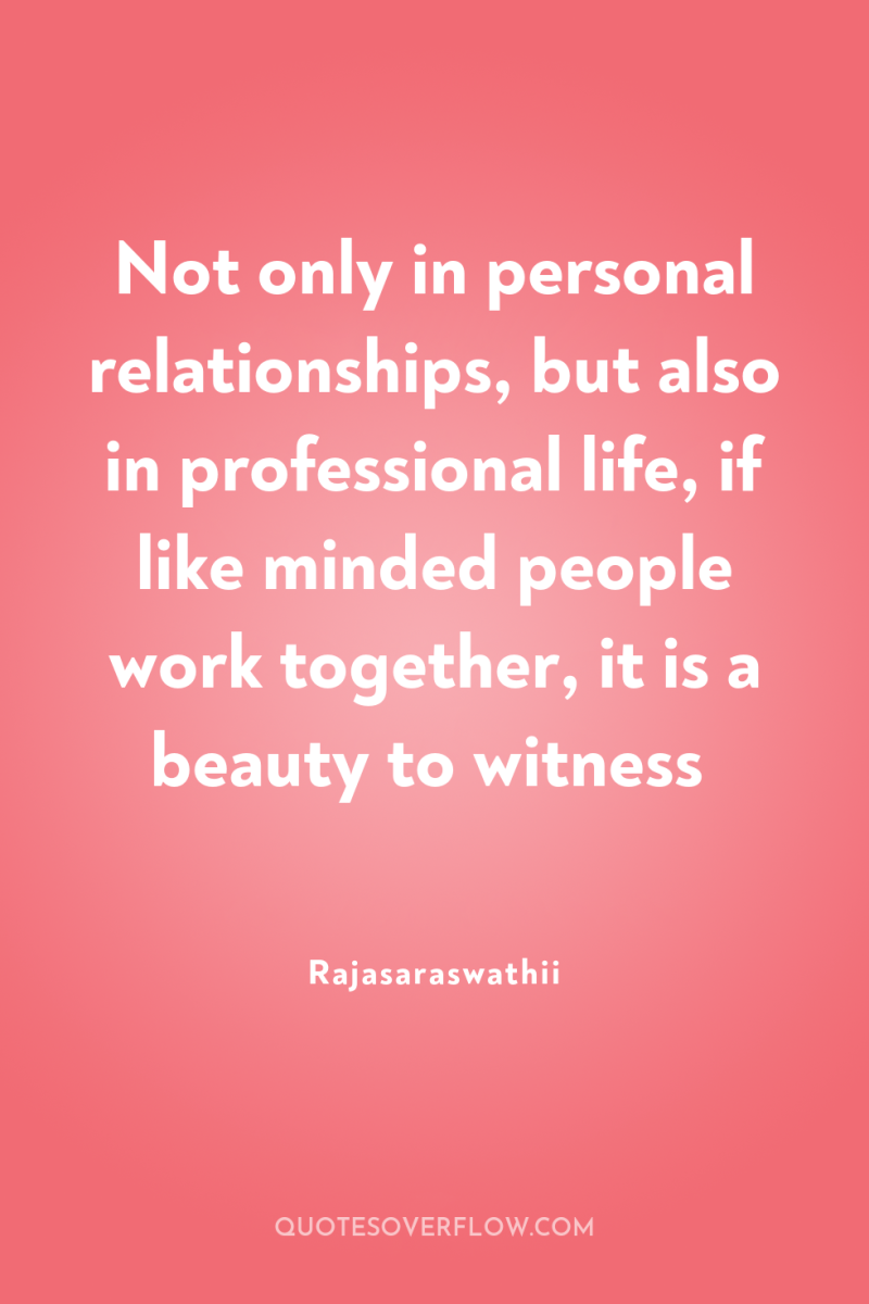 Not only in personal relationships, but also in professional life,...