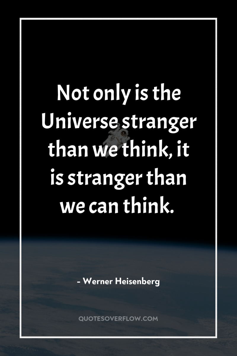 Not only is the Universe stranger than we think, it...