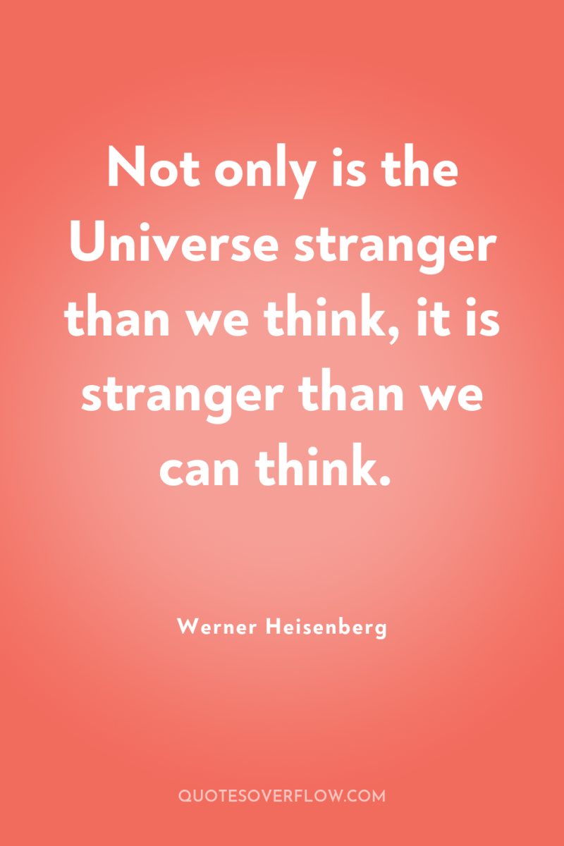 Not only is the Universe stranger than we think, it...