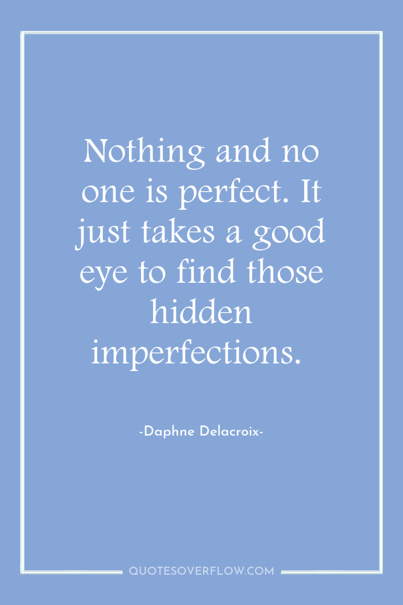 Nothing and no one is perfect. It just takes a...