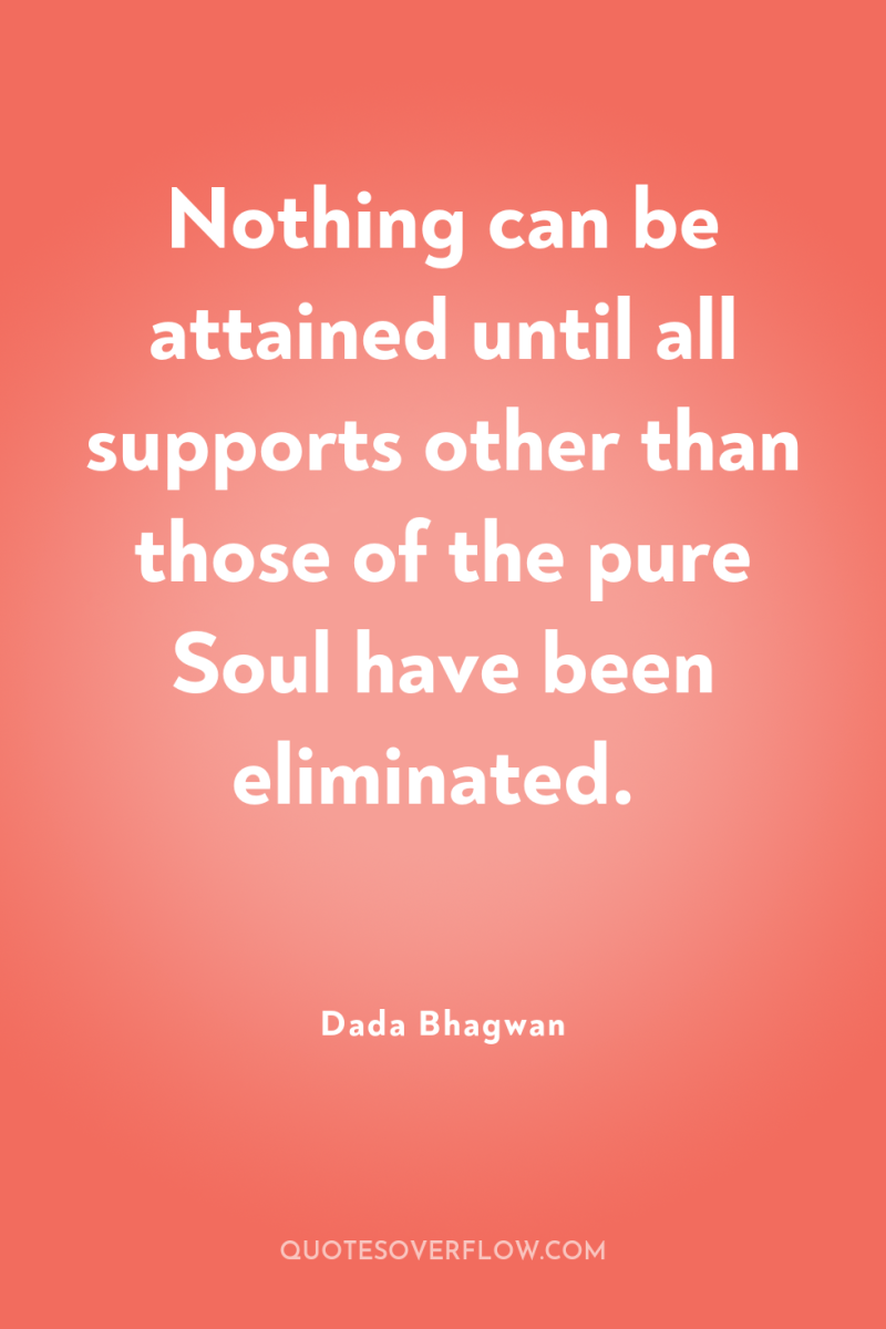 Nothing can be attained until all supports other than those...