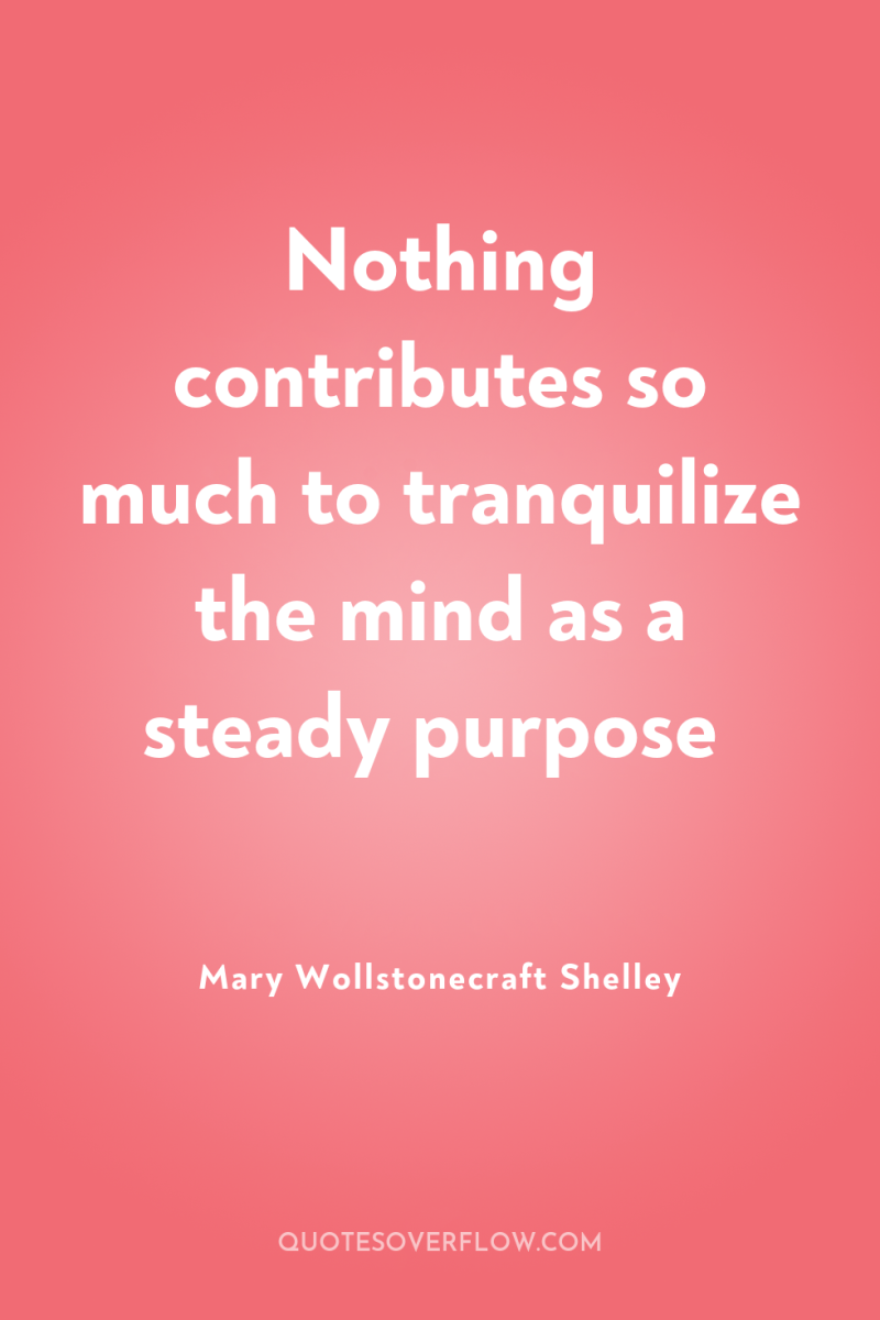 Nothing contributes so much to tranquilize the mind as a...