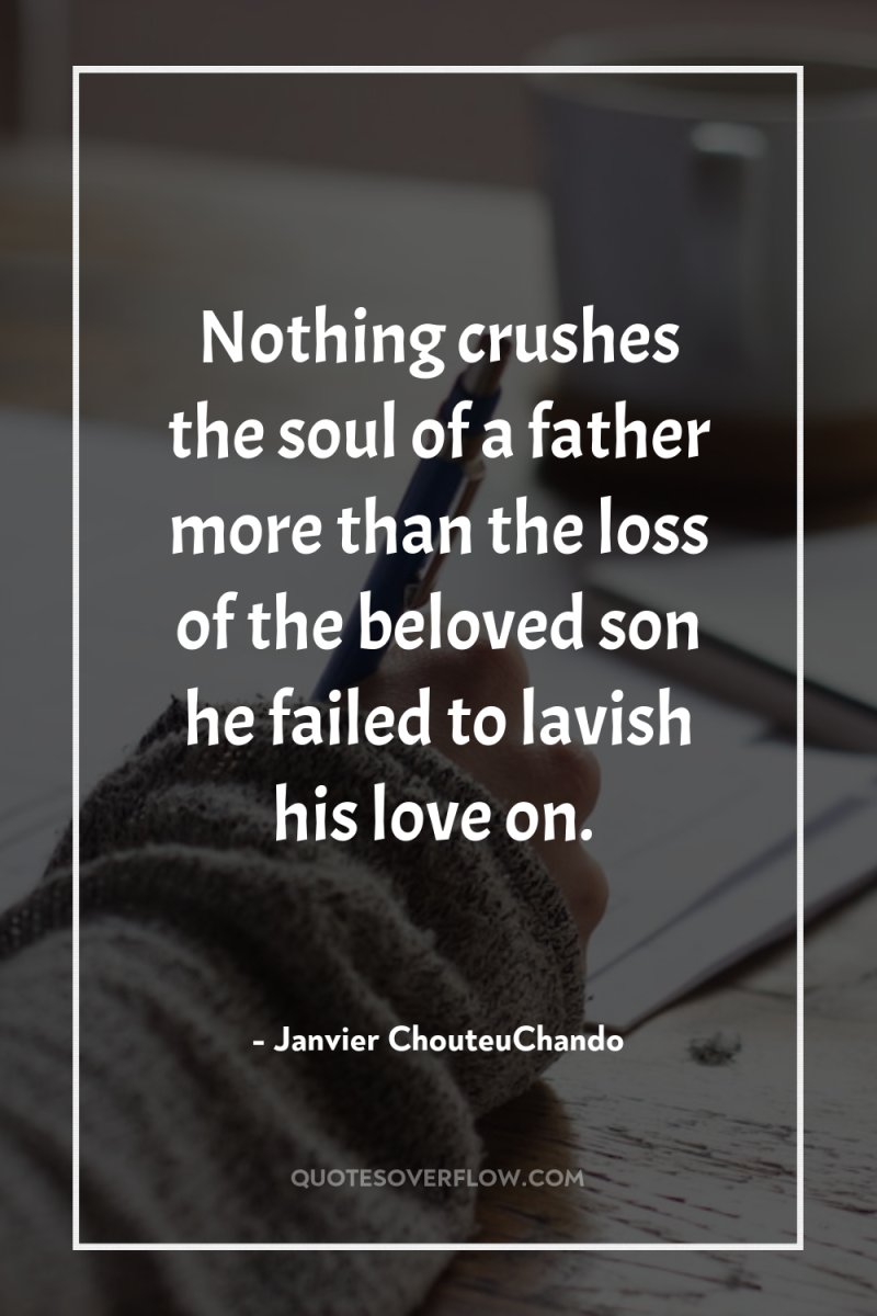 Nothing crushes the soul of a father more than the...