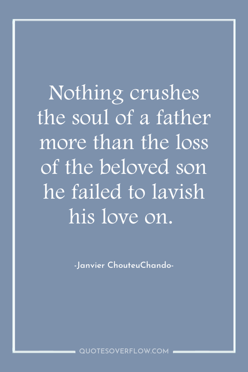 Nothing crushes the soul of a father more than the...
