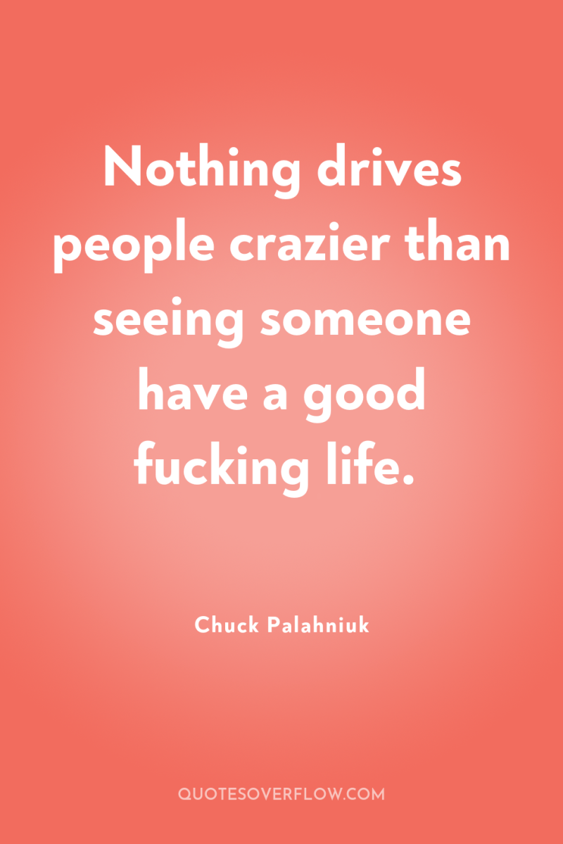 Nothing drives people crazier than seeing someone have a good...