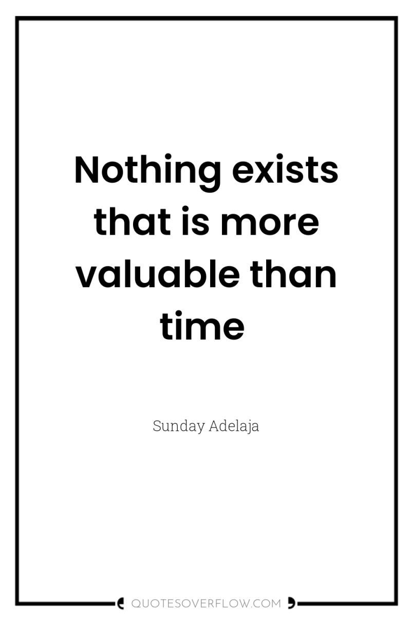Nothing exists that is more valuable than time 