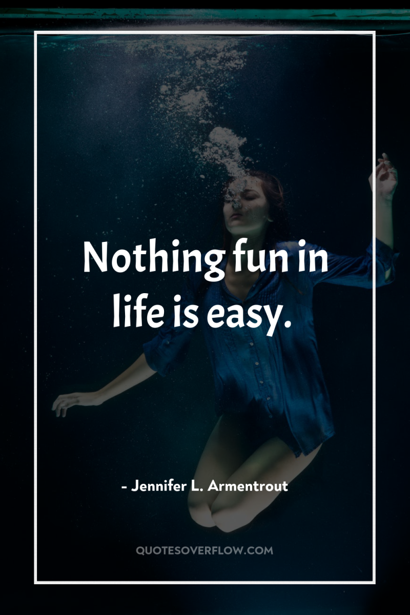 Nothing fun in life is easy. 