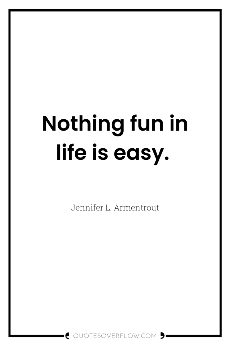 Nothing fun in life is easy. 