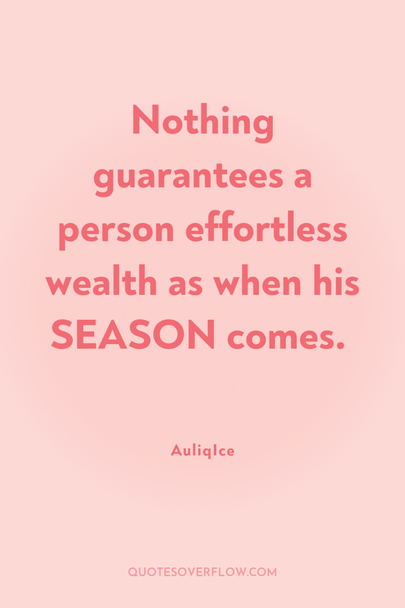 Nothing guarantees a person effortless wealth as when his SEASON...