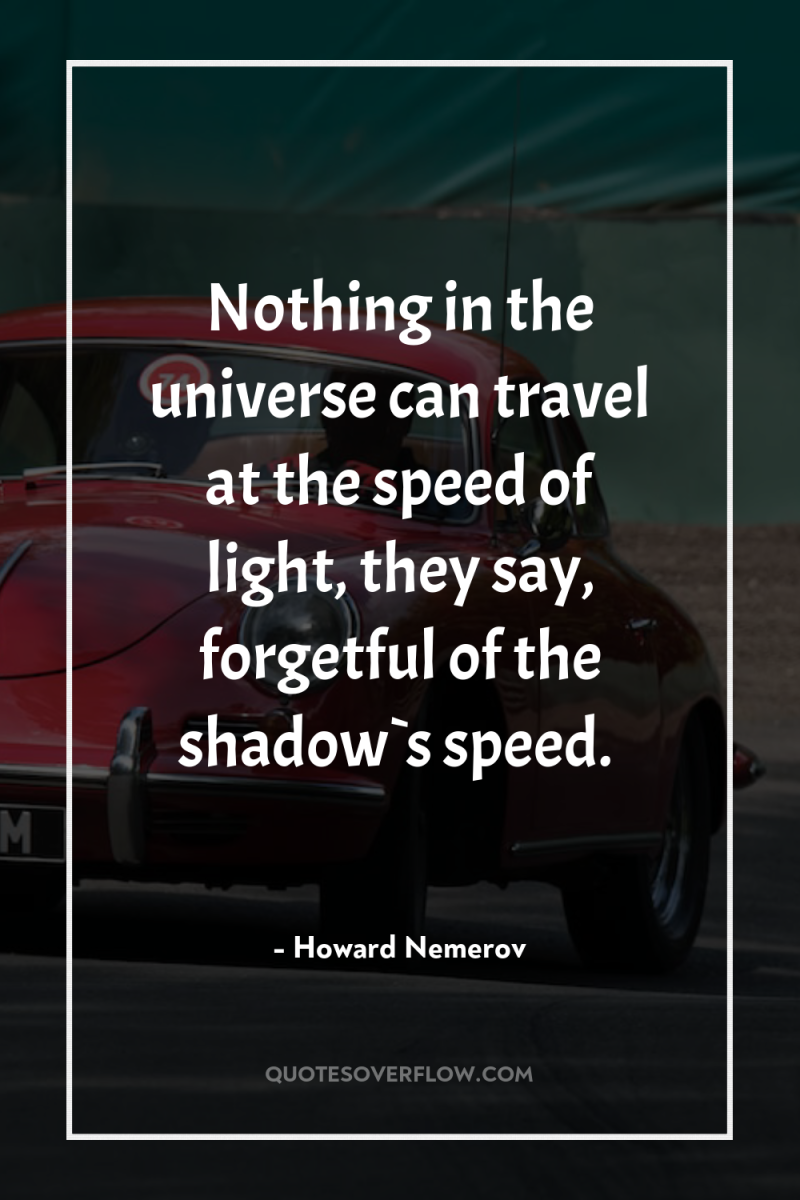 Nothing in the universe can travel at the speed of...