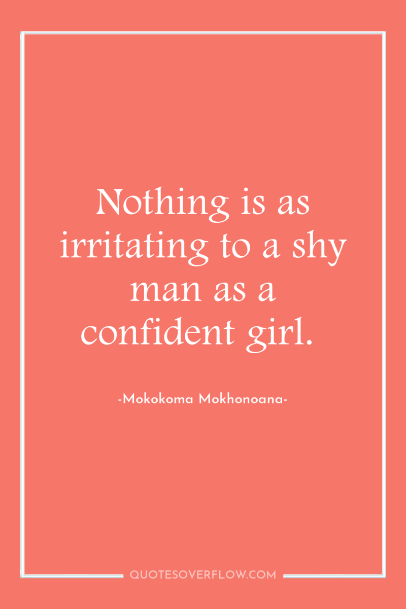 Nothing is as irritating to a shy man as a...