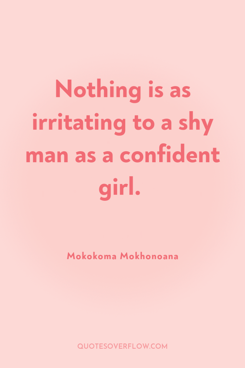 Nothing is as irritating to a shy man as a...