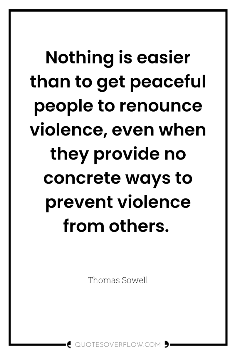 Nothing is easier than to get peaceful people to renounce...