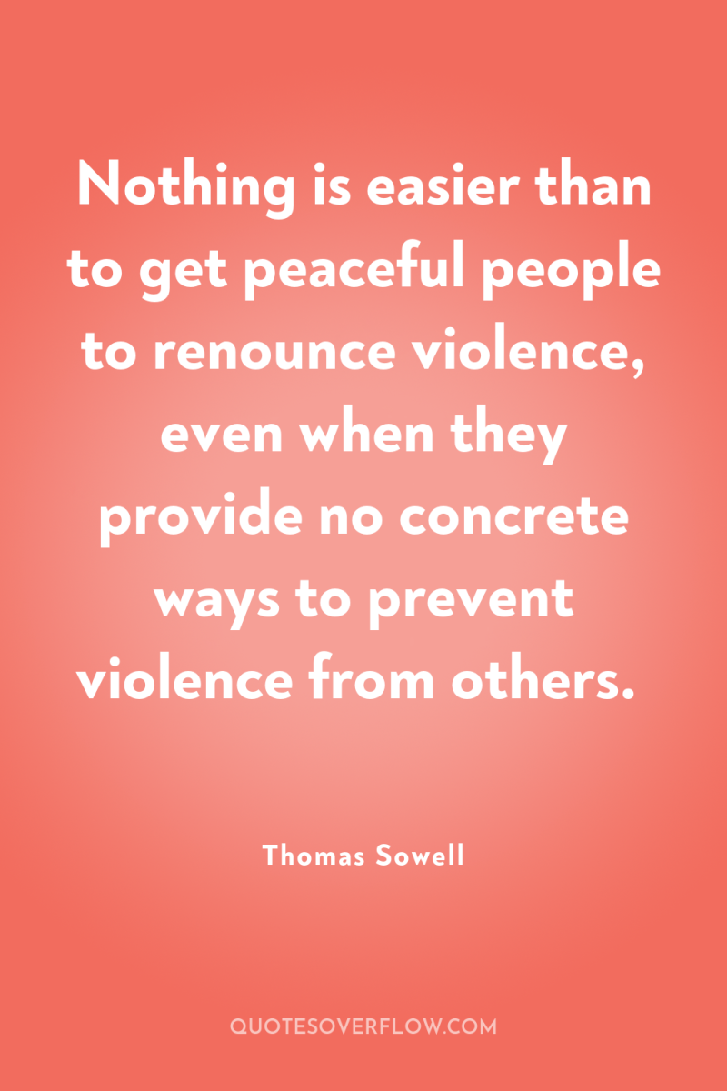 Nothing is easier than to get peaceful people to renounce...