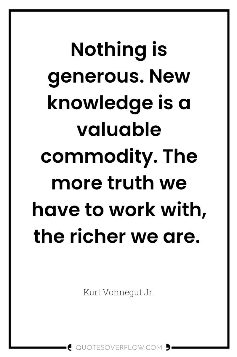 Nothing is generous. New knowledge is a valuable commodity. The...