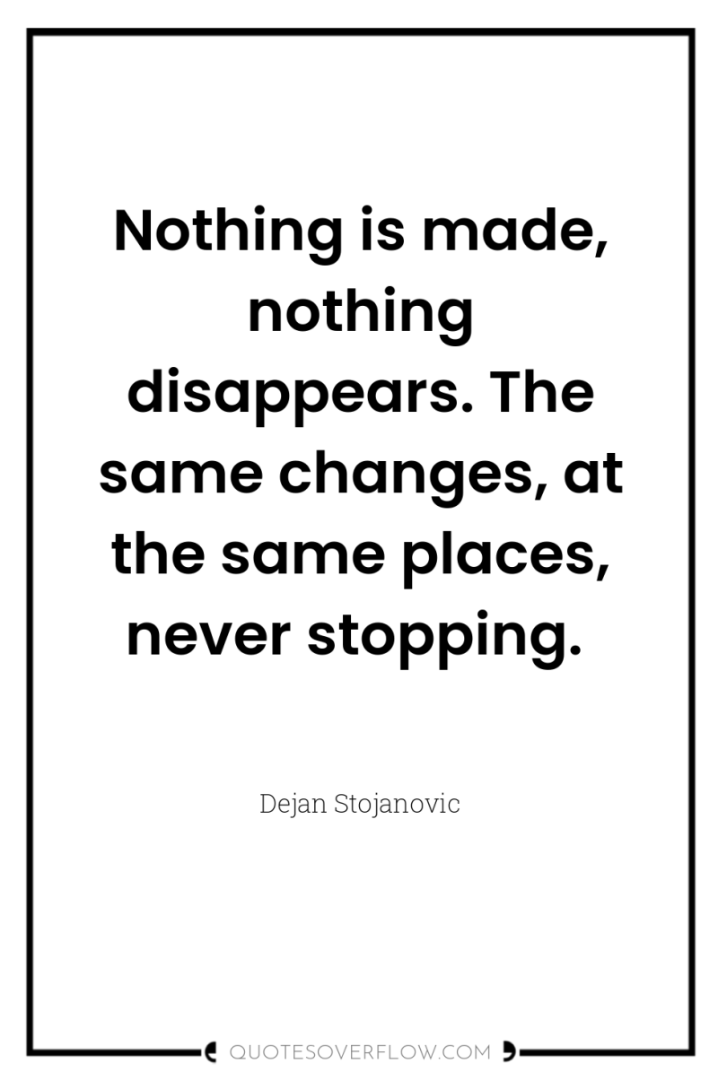 Nothing is made, nothing disappears. The same changes, at the...