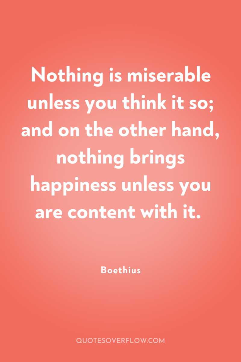 Nothing is miserable unless you think it so; and on...