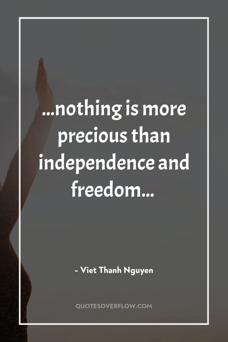 ...nothing is more precious than independence and freedom... 