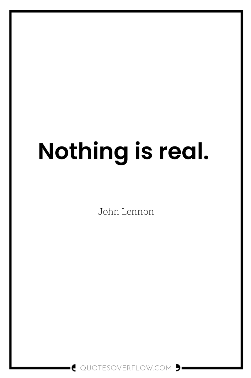 Nothing is real. 