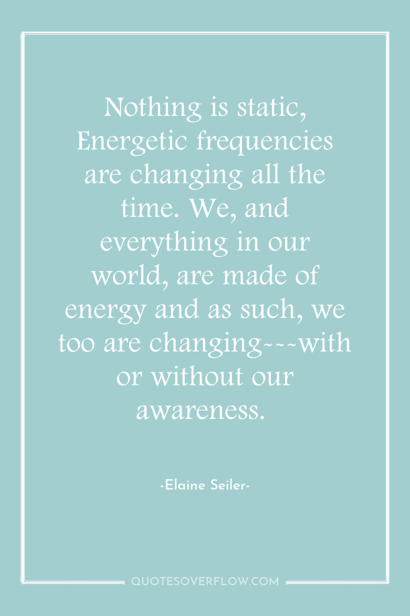 Nothing is static, Energetic frequencies are changing all the time....