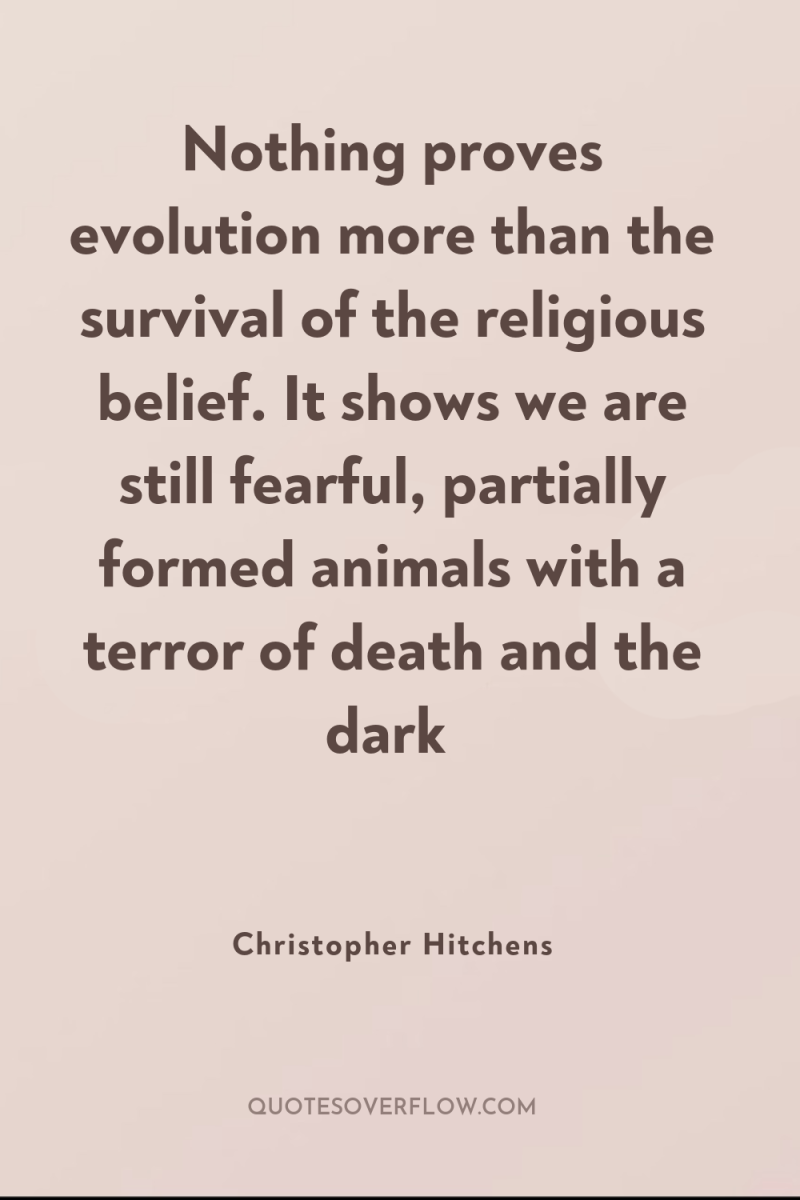 Nothing proves evolution more than the survival of the religious...