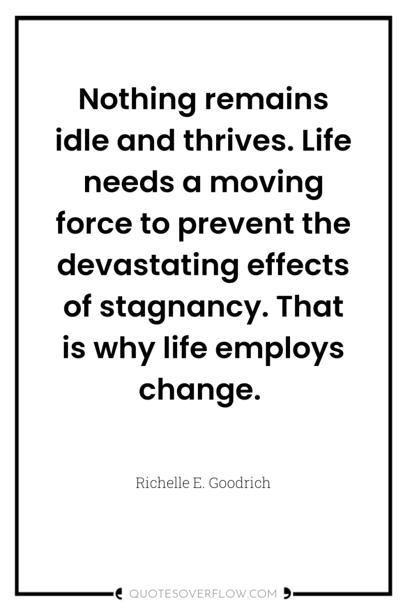 Nothing remains idle and thrives. Life needs a moving force...